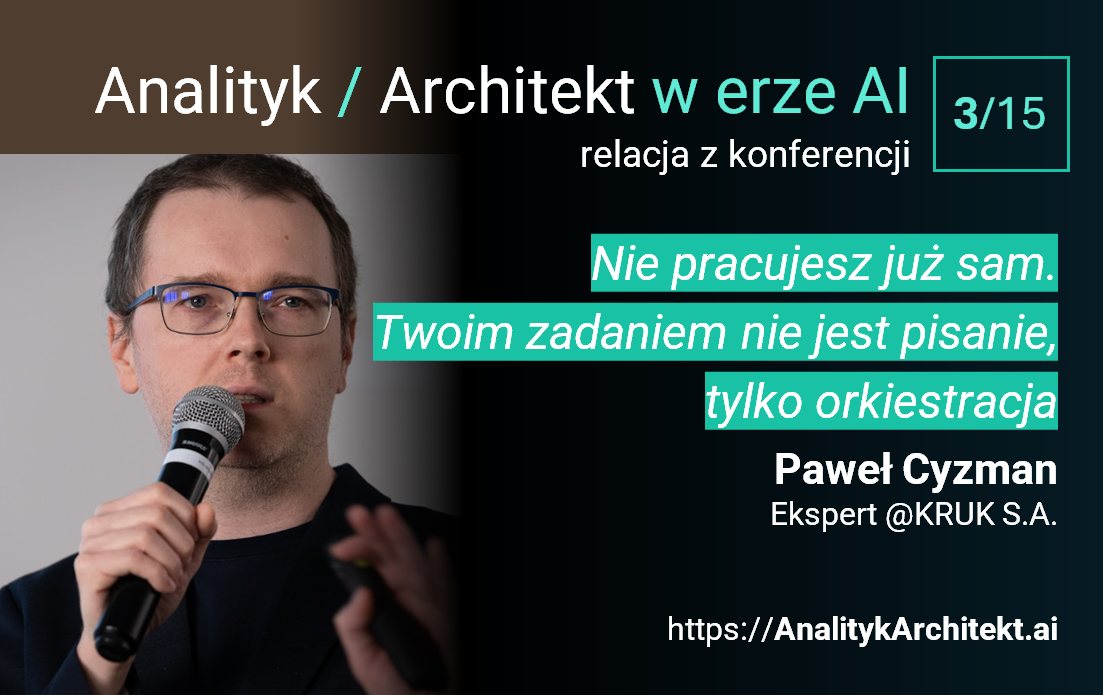 Paweł Cyzman, KRUK - Analityk / Architekt w erze AI, relacja z konferencji 3/15